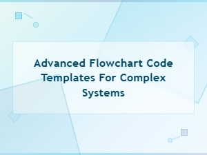 Advanced Flowchart Code Templates for Complex Systems Design