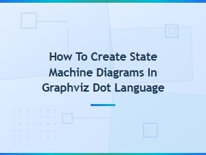How to Create State Machine Diagrams Using Graphviz Dot Language