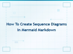 How to Create Sequence Diagrams in Mermaid Markdown